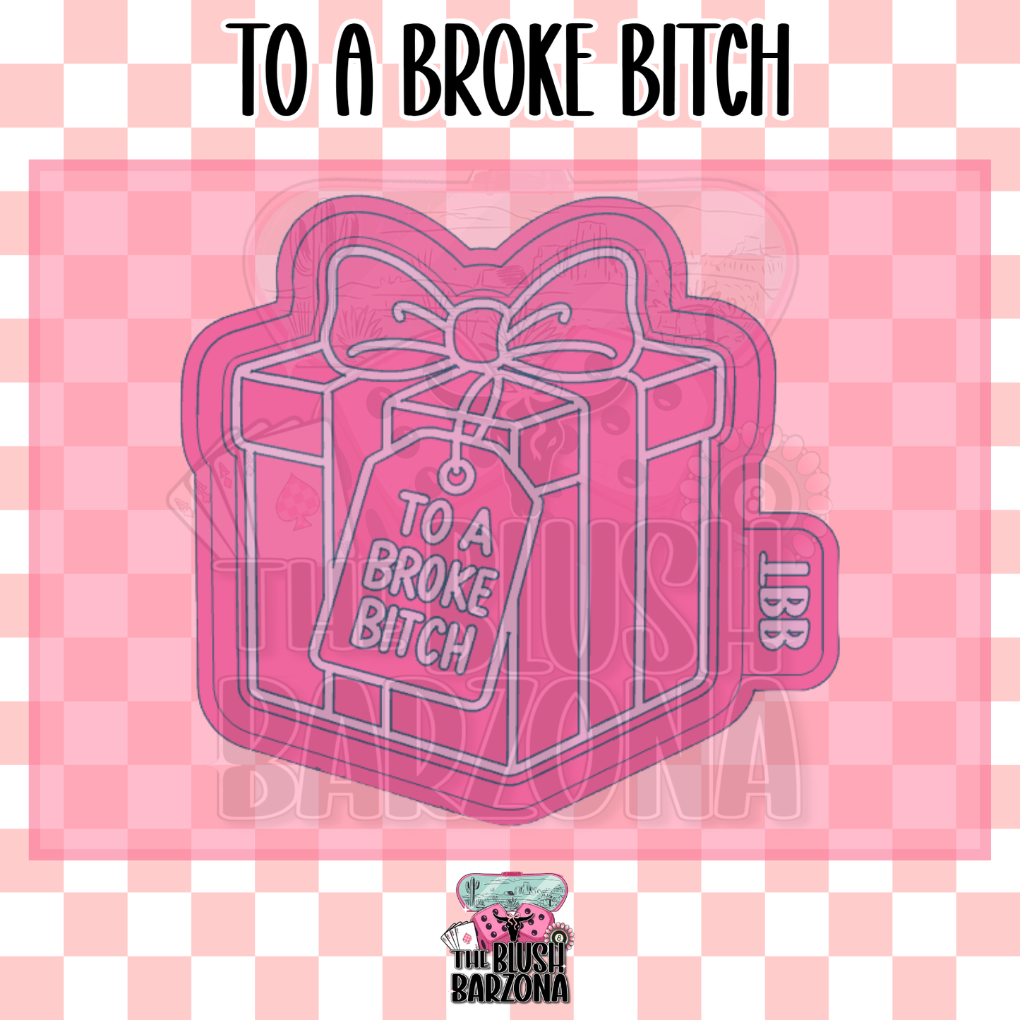 To A Broke Bitch Freshie Mold
