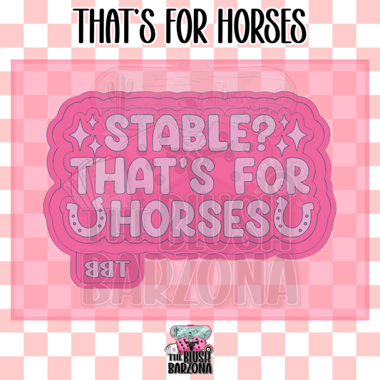 That's For Horses Freshie Mold