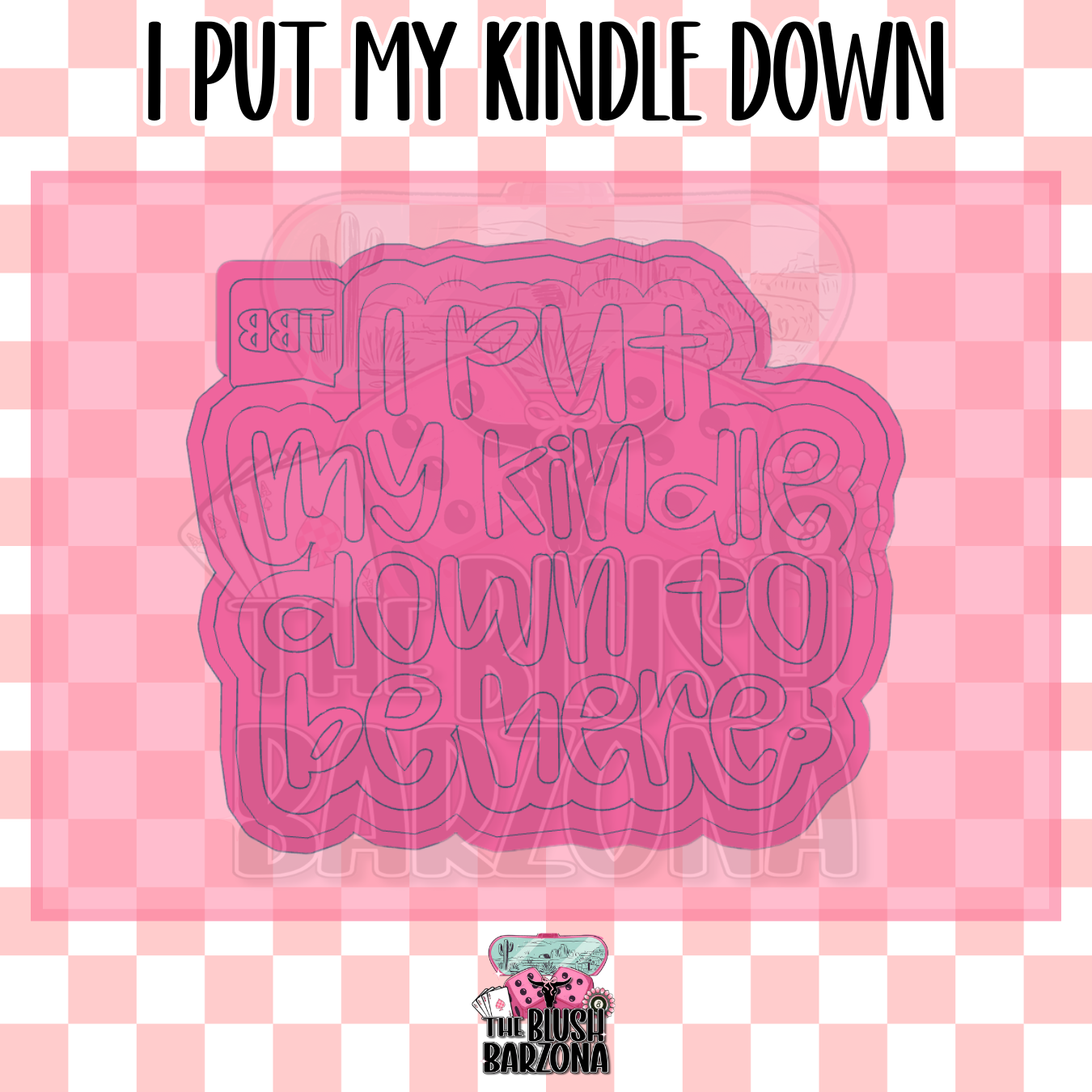 I Put My Kindle Down Freshie Mold