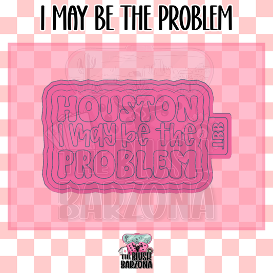 I May Be The Problem Freshie Mold