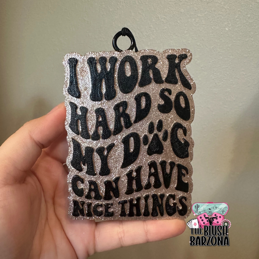 I Work Hard So My Dog Can Have Nice Things