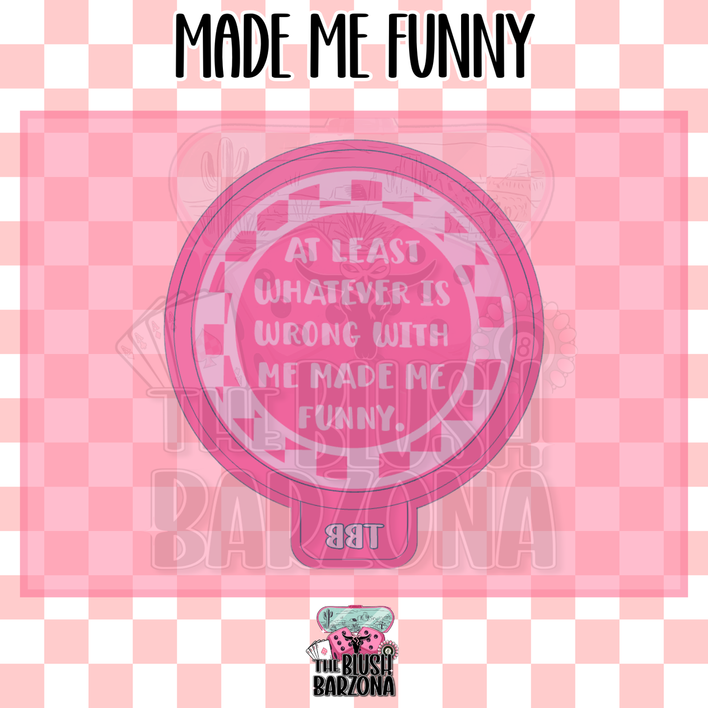 Made Me Funny Freshie Mold