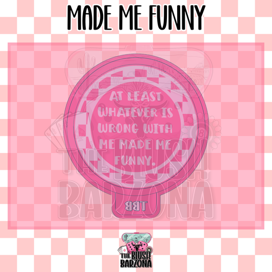 Made Me Funny Freshie Mold