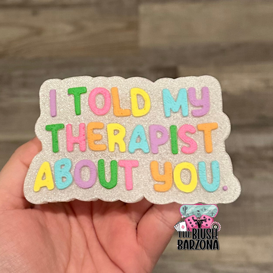 I Told My Therapist About You