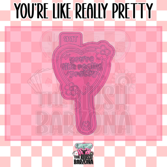 You're Like Really Pretty Freshie Mold